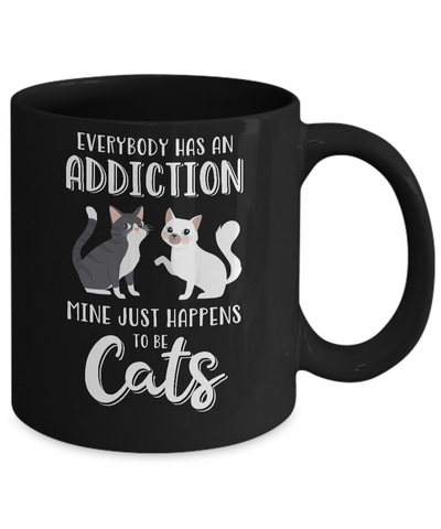Everybody Has An Addiction Mine Just Happens To Be Cats Mug-Coffee Mug-11oz Mug-Black