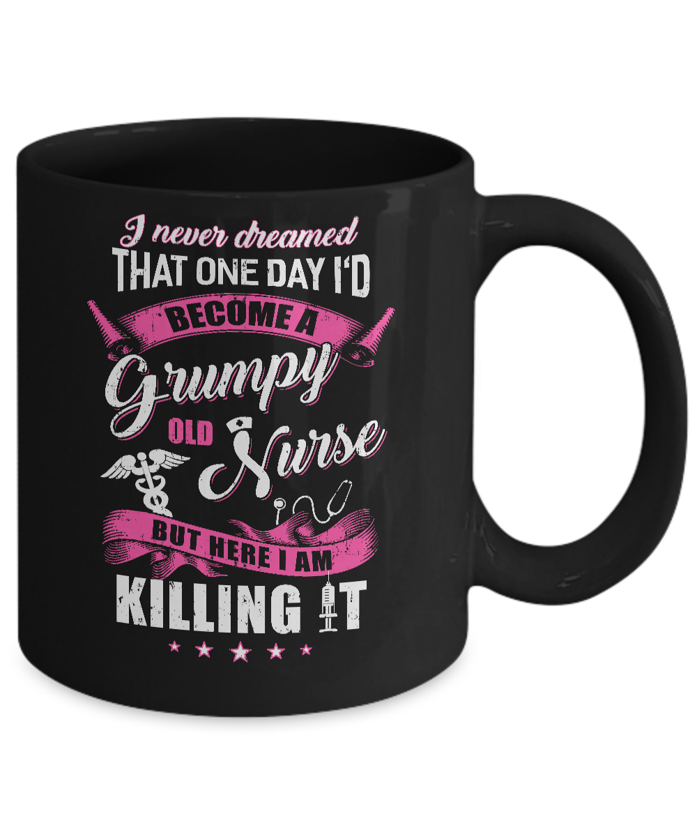 I Never Dreamed I'd Become A Grumpy Old Nurse Mug-Coffee Mug-11oz Mug-Black