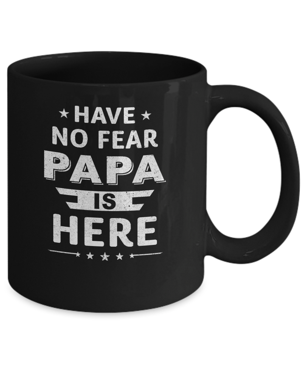Have No Fear Papa Is Here Father's Day Gift Mug-Coffee Mug-11oz Mug-Black