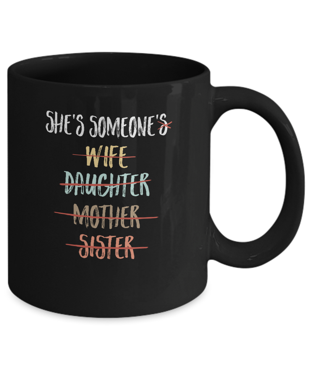 She Is Someone's Wife Daughter Mother Sister Mug-Coffee Mug-11oz Mug-Black