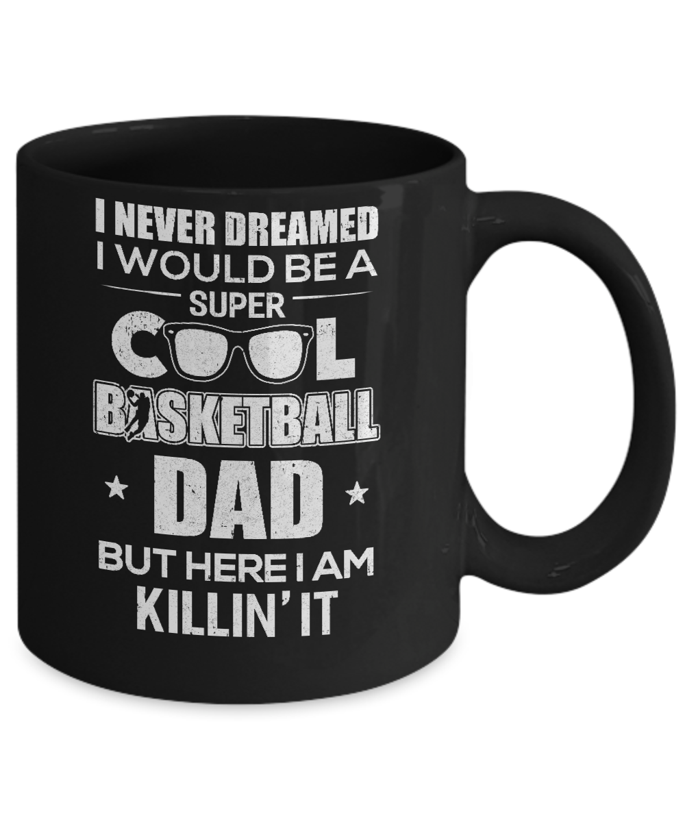 Never Dreamed I Would Be A Cool Basketball Dad Fathers Day Mug-Coffee Mug-11oz Mug-Black