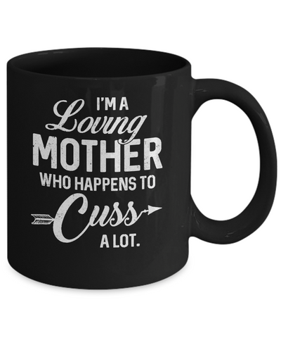 I'm A Loving Mother Who Happens To Cuss A Lot Mothers Day Mug-Coffee Mug-11oz Mug-Black