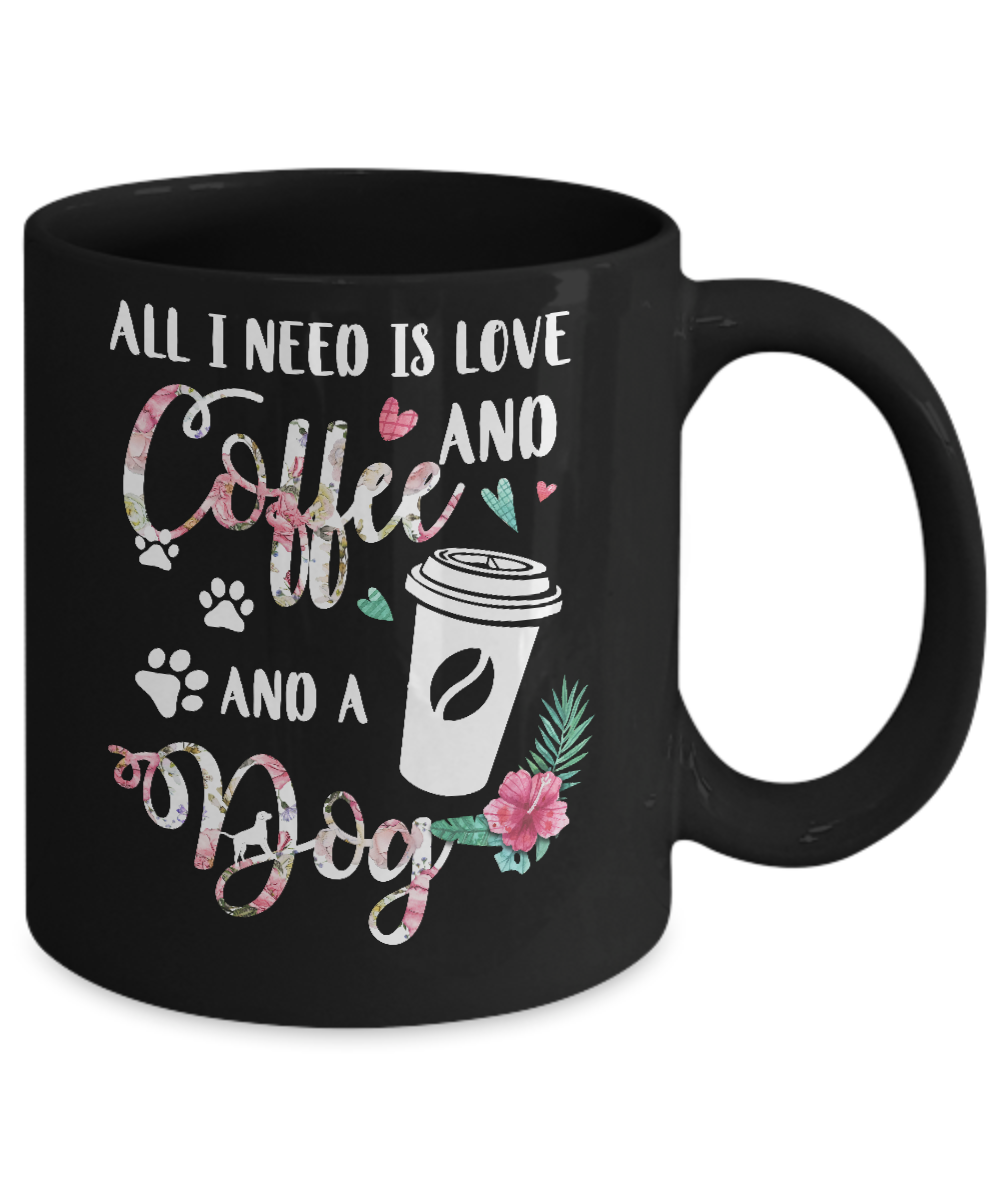 All I Need Is Love And Coffee And A Dog Mug-Coffee Mug-11oz Mug-Black