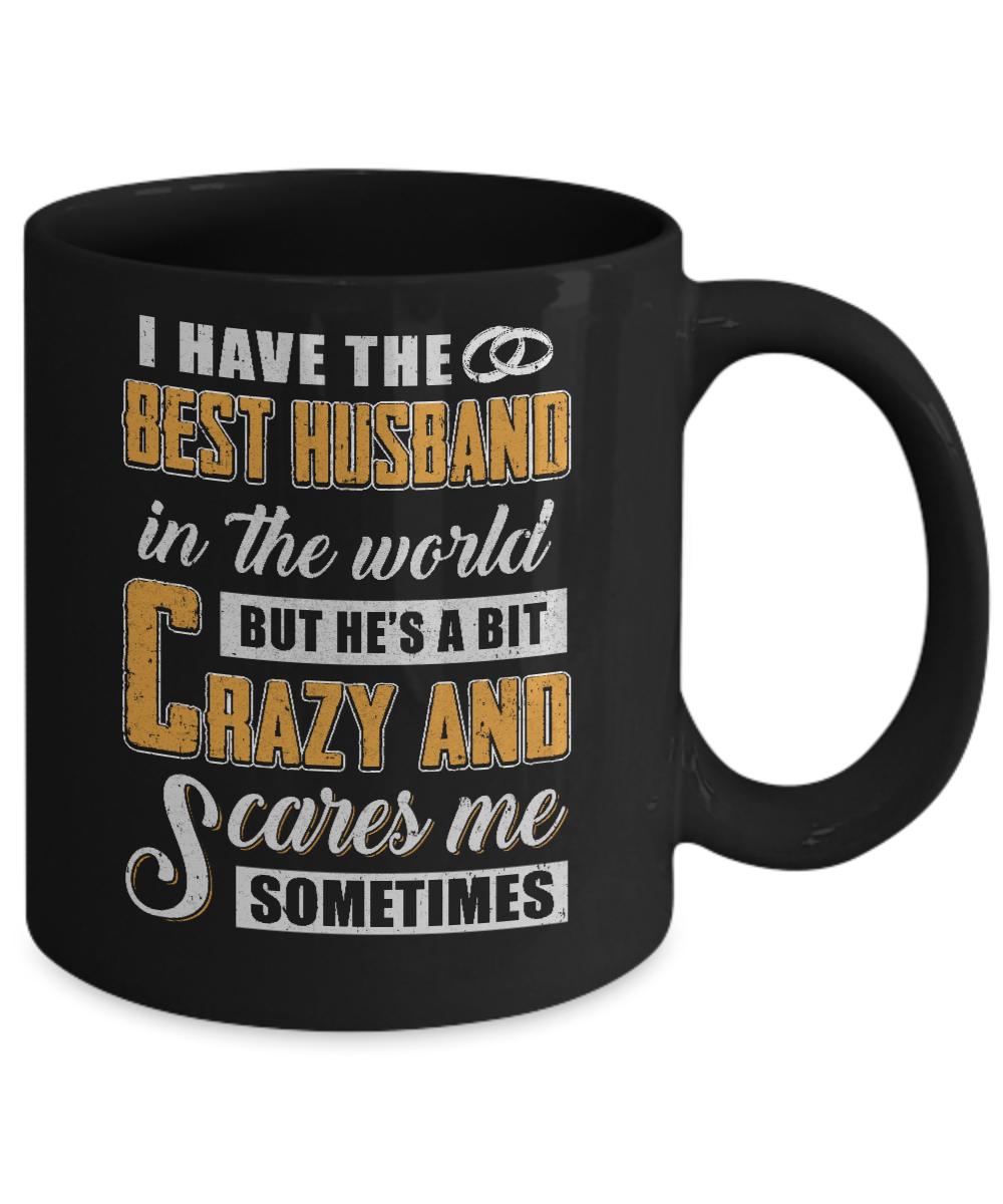 I Have The Best Husband In The World He's A Bit Crazy Mug-Coffee Mug-11oz Mug-Black