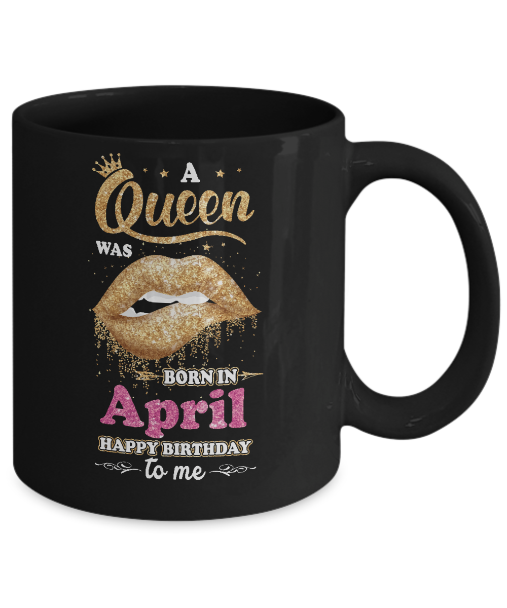 A Queen Was Born In April Happy Birthday To Me Mug-Coffee Mug-11oz Mug-Black