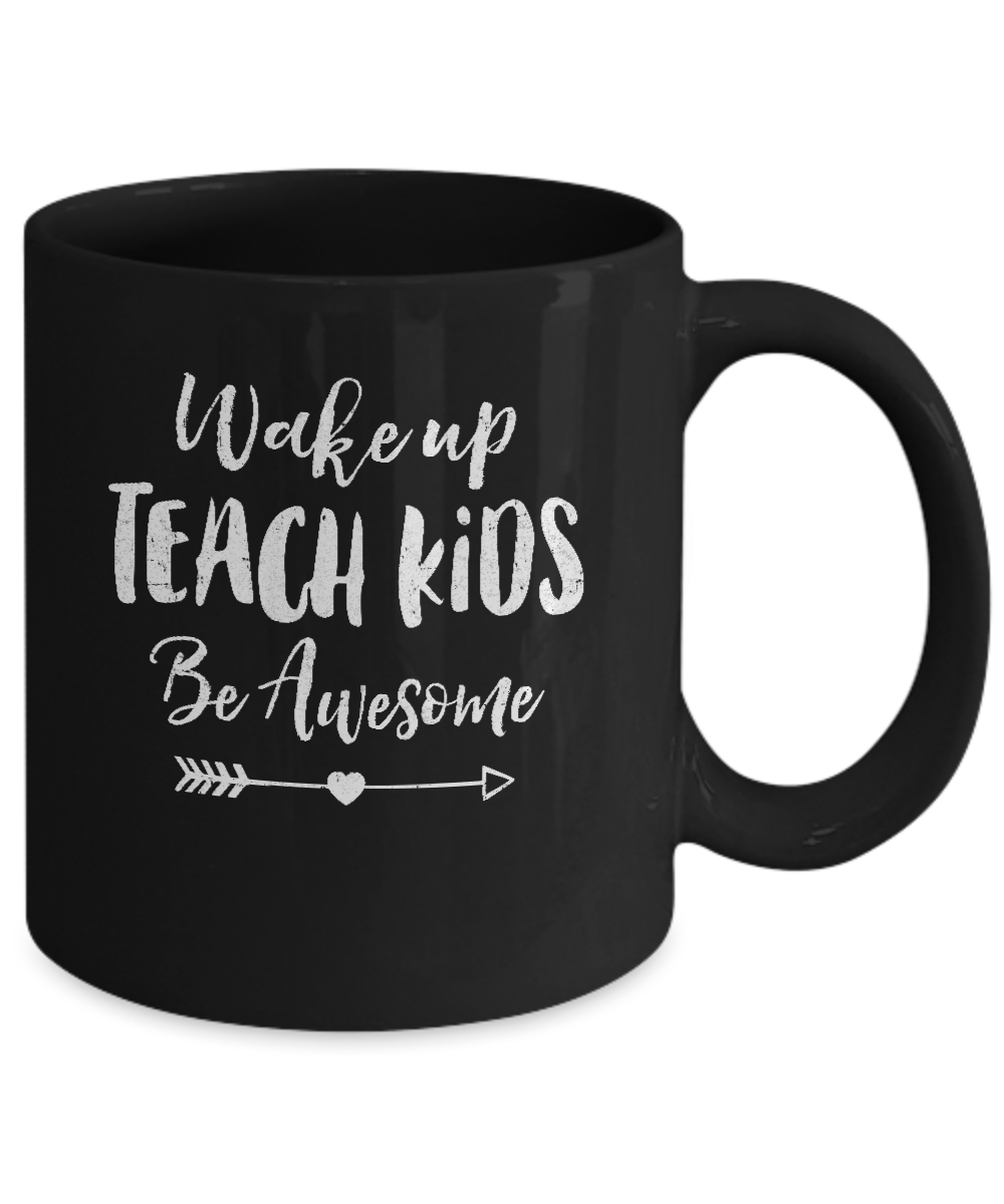 Wake Up Teach Kids Be Awesome Mug-Coffee Mug-11oz Mug-Black