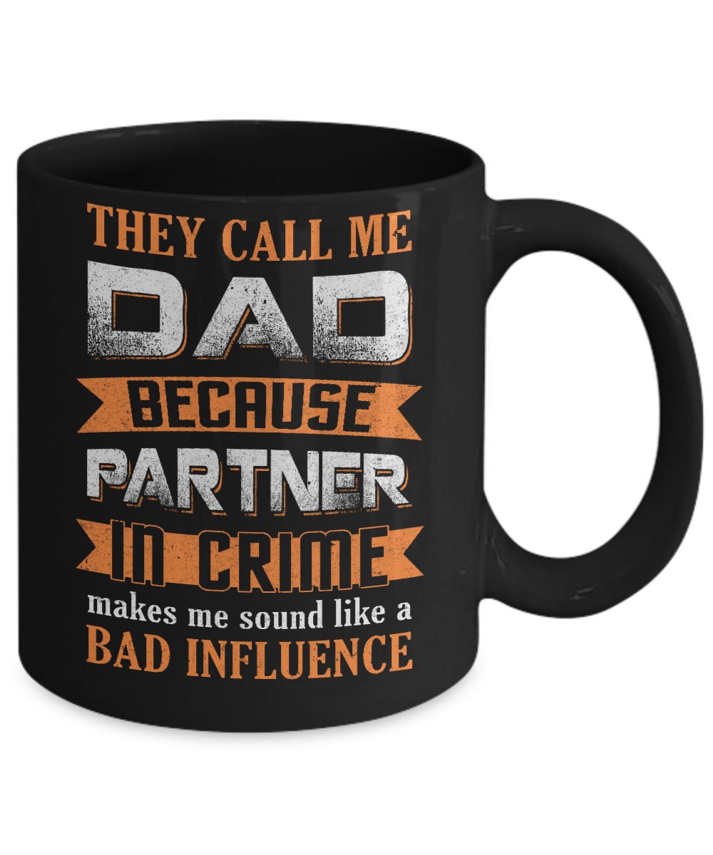Call Dad Because Partner In Crime Make Bad Influence Mug-Coffee Mug-11oz Mug-Black