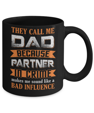 Call Dad Because Partner In Crime Make Bad Influence Mug-Coffee Mug-11oz Mug-Black