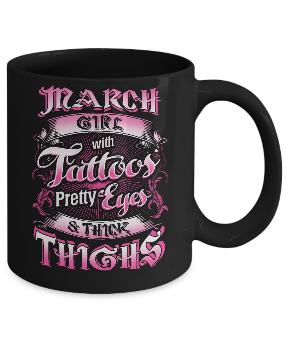 March Girl With Tattoos Pretty Eyes Thick Thighs Mug-Coffee Mug-11oz Mug-Black