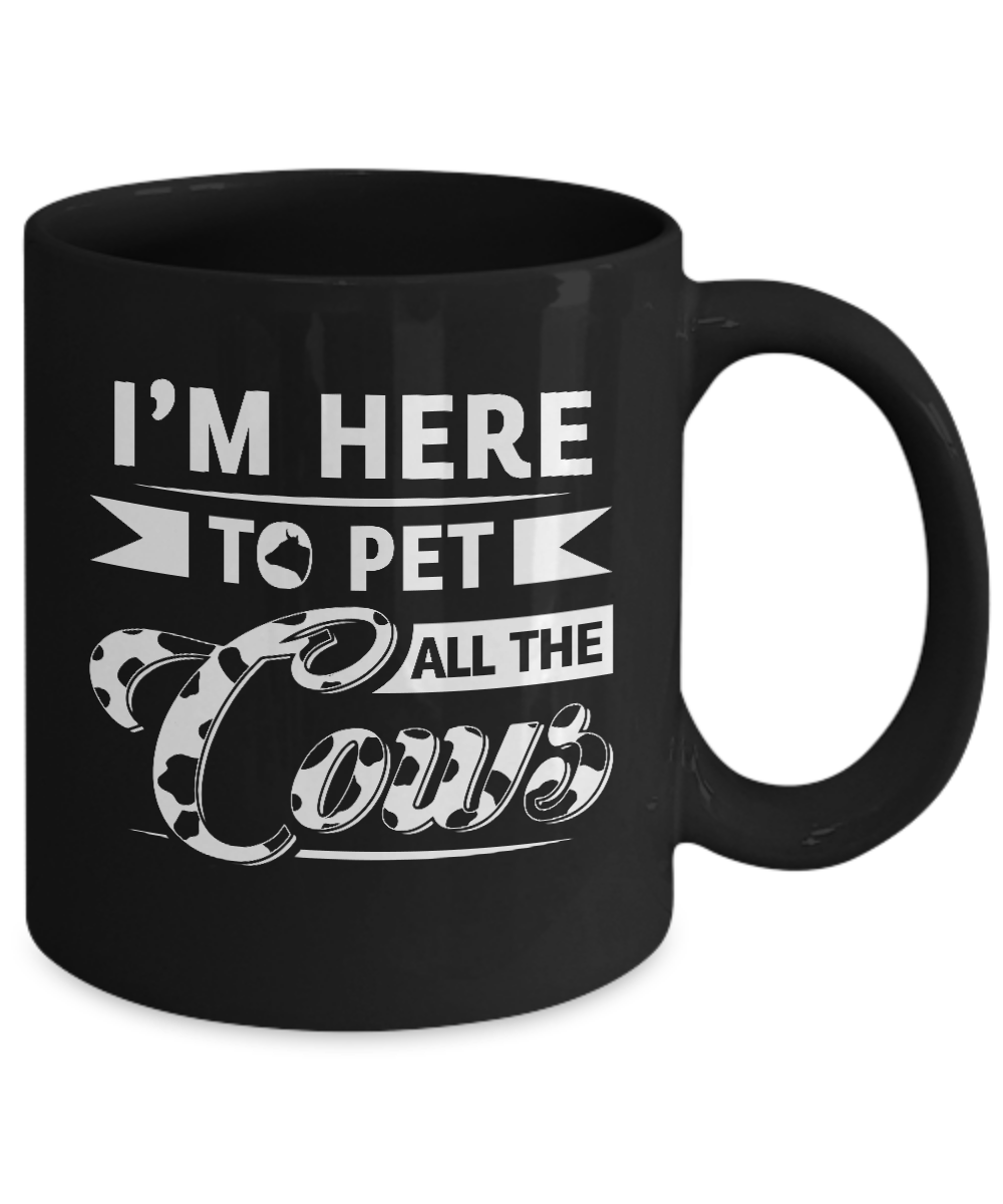 I'm Here To Pet All The Cows Mug-Coffee Mug-11oz Mug-Black