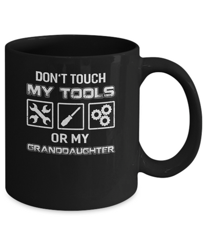 Don't Touch My Tools Or My Granddaughter Funny Mechanic Mug-Coffee Mug-11oz Mug-Black