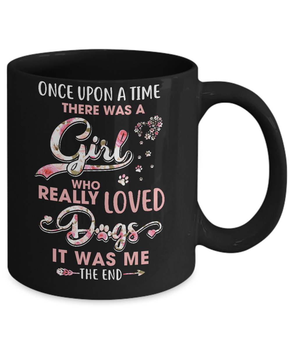 Once Upon A Time There Was A Girl Who Really Loved Dogs Mug-Coffee Mug-11oz Mug-Black