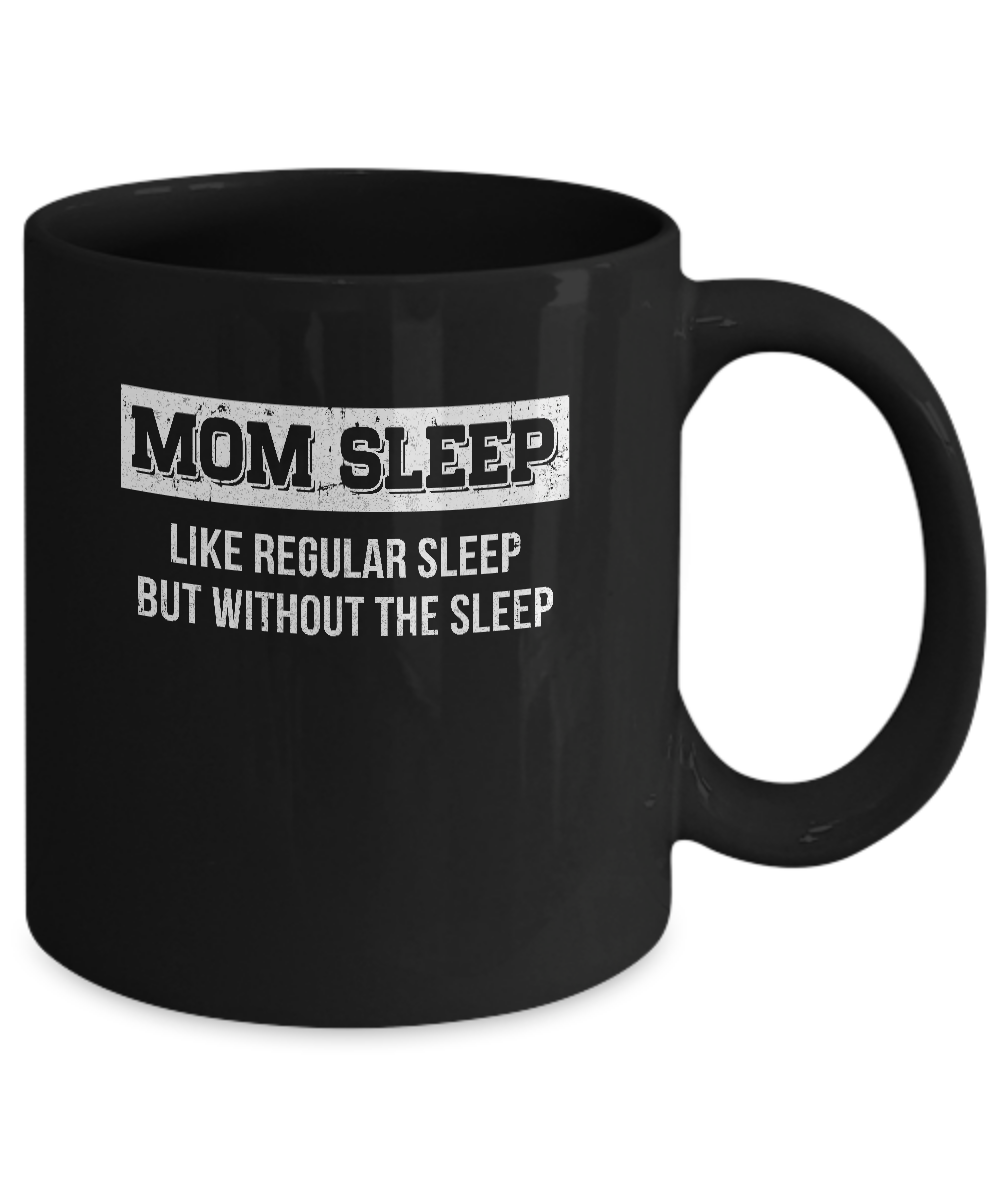 Mom Sleep Like Regular Sleep But Without The Sleep Mug-Coffee Mug-11oz Mug-Black
