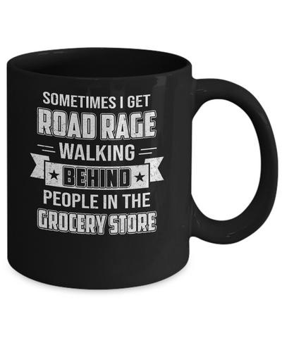 Sometimes I Get Road Rage Walking Behind People Mug-Coffee Mug-11oz Mug-Black