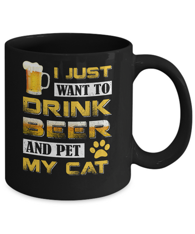 I Just Want To Drink Beer And Pet My Cat Mug-Coffee Mug-11oz Mug-Black