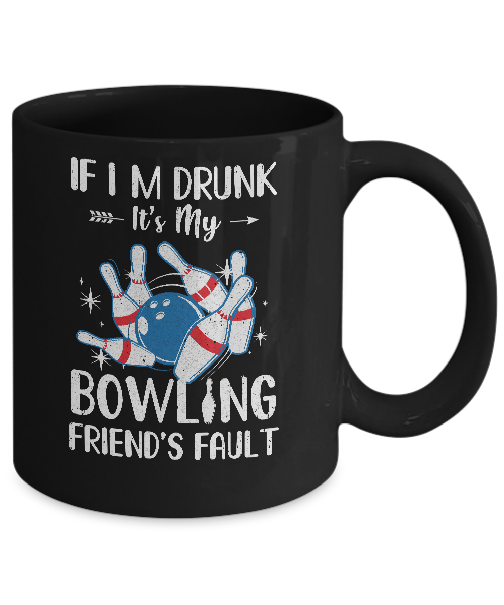 If I'm Drunk It's My Bowling Friend's Fault Bowling Mug-Coffee Mug-11oz Mug-Black