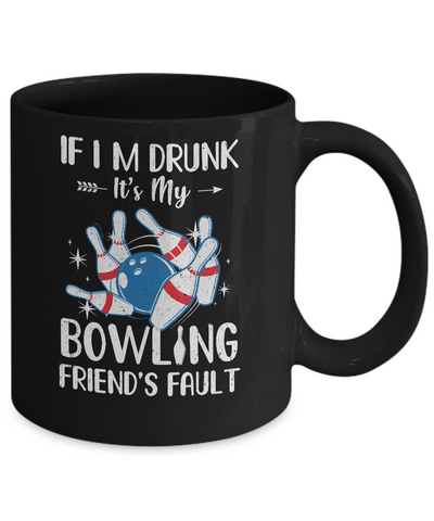 If I'm Drunk It's My Bowling Friend's Fault Bowling Mug-Coffee Mug-11oz Mug-Black