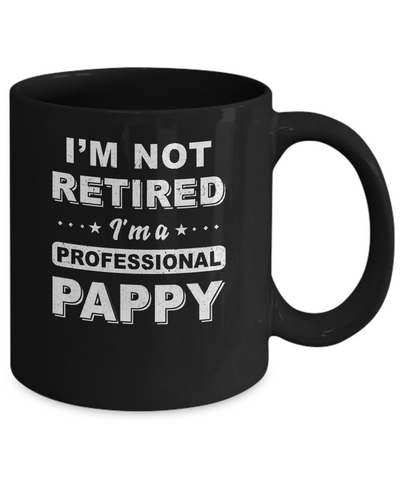 I'm Not Retired A Professional Pappy Father Day Gift Mug-Coffee Mug-11oz Mug-Black