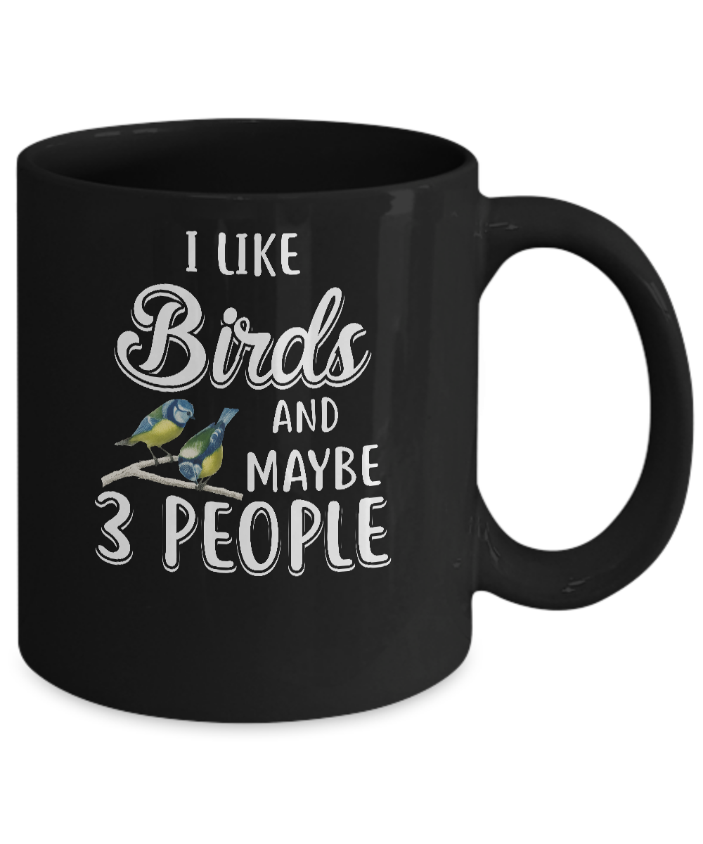 I Like Birds And Maybe 3 People Mug-Coffee Mug-11oz Mug-Black