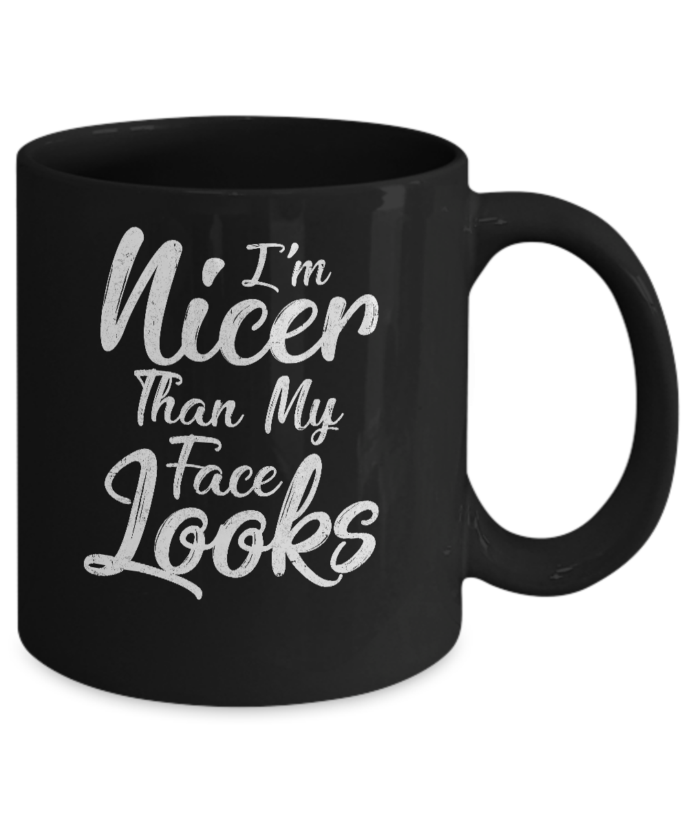 I'm Nicer Than My Face Looks Funny Saying Mug-Coffee Mug-11oz Mug-Black