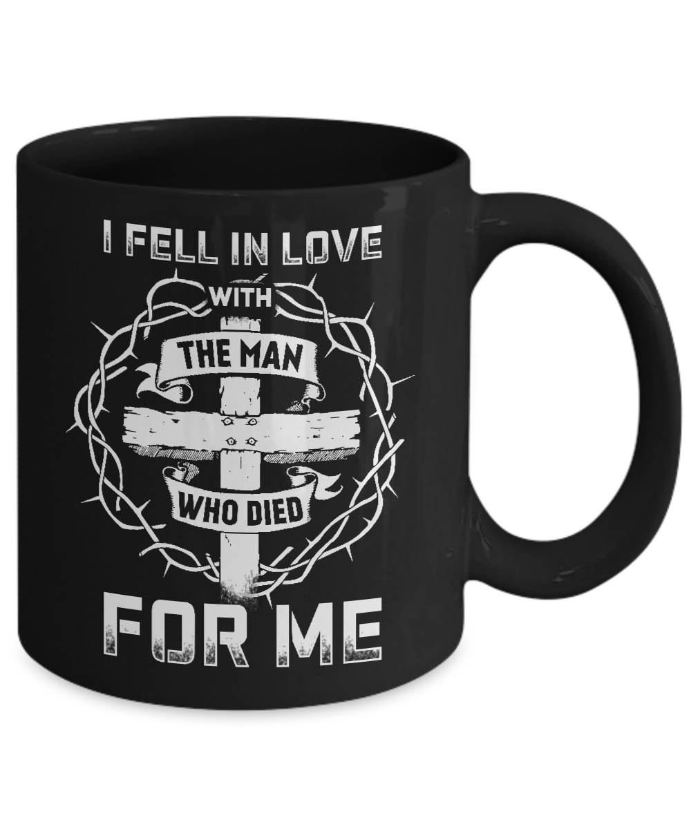 I Fell In Love With The Man Who Died For Me Christian Mug-Coffee Mug-11oz Mug-Black