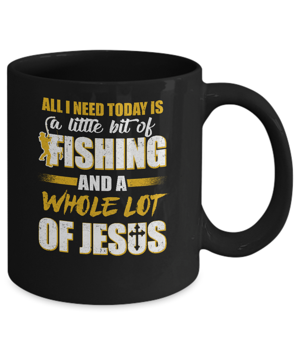 All I Need Today Is A Little Bit Of Fishing And A Whole Lot Of Jesus Mug-Coffee Mug-11oz Mug-Black