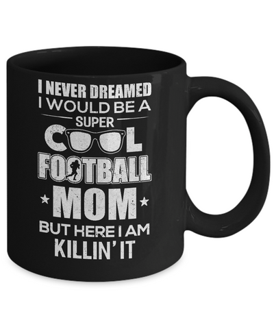 Never Dreamed I Would Be A Cool Football Mom Mothers Day Mug-Coffee Mug-11oz Mug-Black