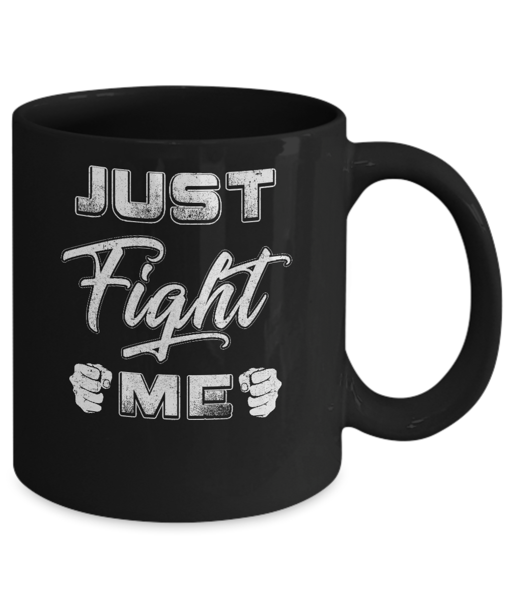 Just Fight Me Mug-Coffee Mug-11oz Mug-Black