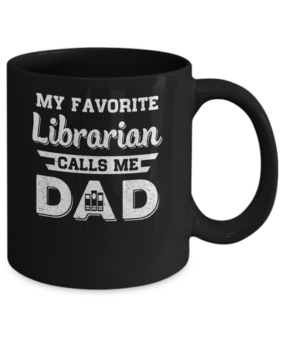 My Favorite Librarian Calls Me Dad Fathers Day Gifts Mug-Coffee Mug-11oz Mug-Black