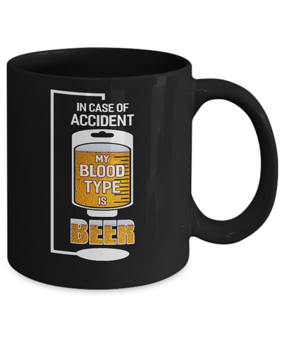 Beer In Case Of Accident My Blood Type Is Beer Mug-Coffee Mug-11oz Mug-Black