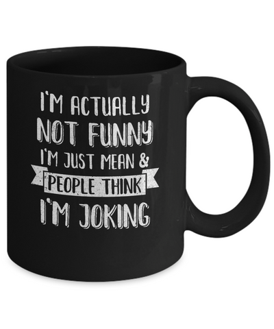 I'm Actually Not Funny I'm Just Mean People Think I'm Joking Mug-Coffee Mug-11oz Mug-Black