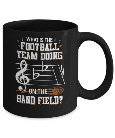 Marching Band What Is The Football Team Doing On Field Mug-Coffee Mug-11oz Mug-Black