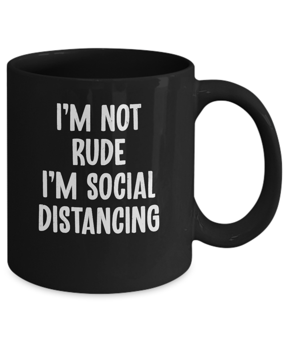 Im Not Rude Im Social Distancing Mug-Coffee Mug-11oz Mug-Black