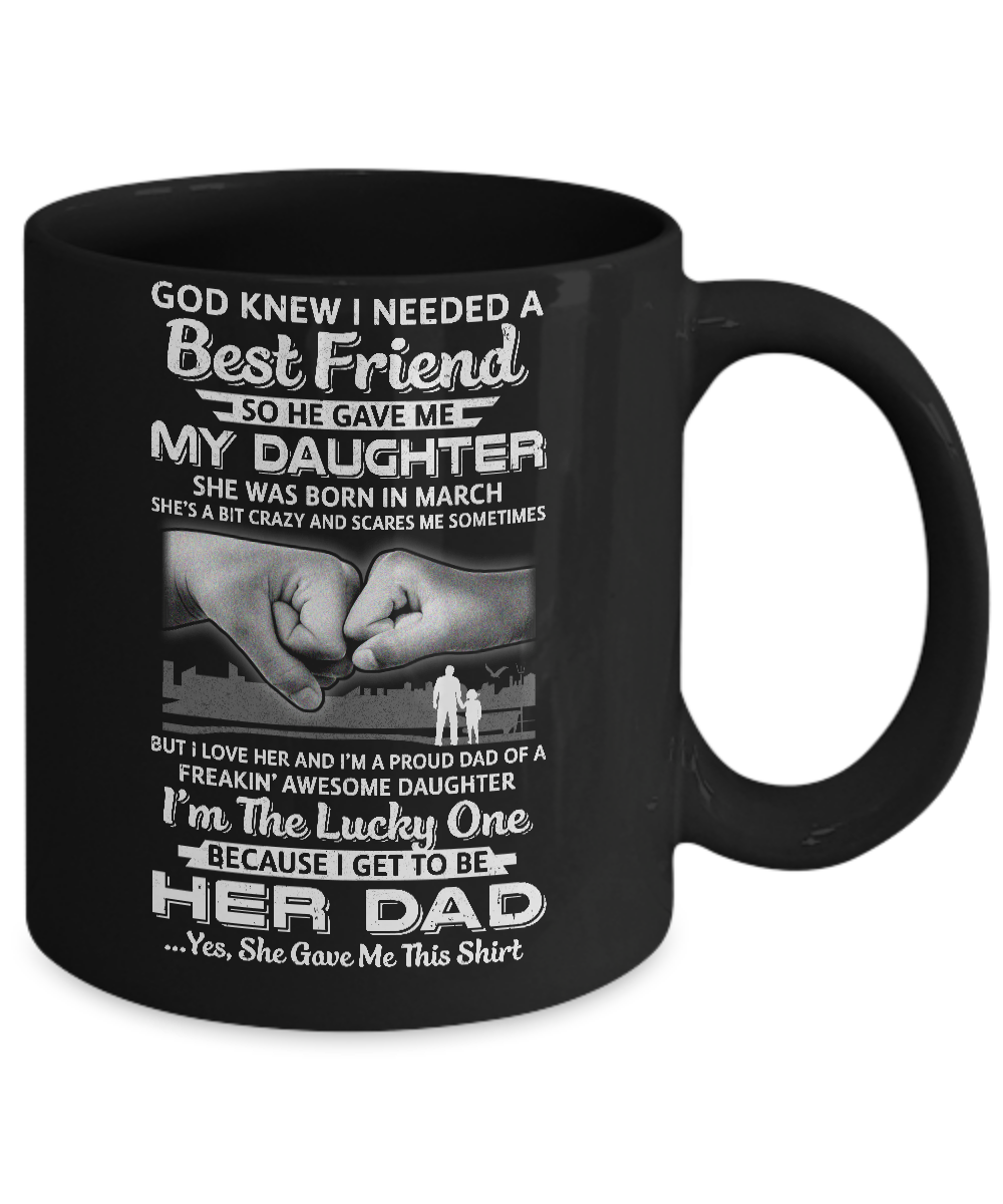 I Needed A Best Friend He Gave Me My Daughter March Dad Mug-Coffee Mug-11oz Mug-Black