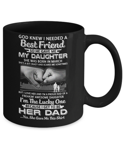 I Needed A Best Friend He Gave Me My Daughter March Dad Mug-Coffee Mug-11oz Mug-Black