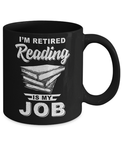 I'm Retired Reading Is My Job Read Books Mug-Coffee Mug-11oz Mug-Black