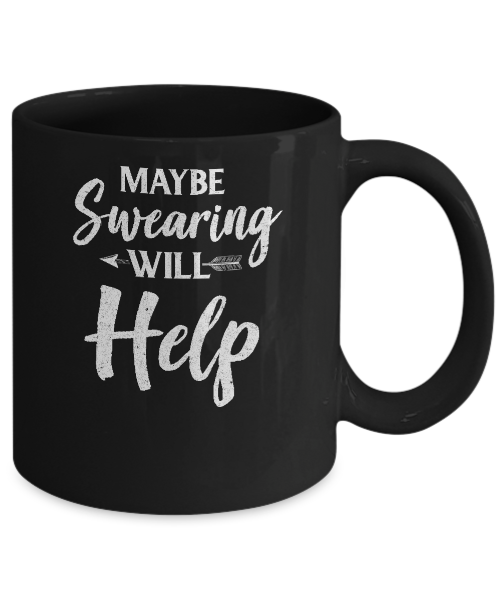 Maybe Swearing Will Help Mug-Coffee Mug-11oz Mug-Black