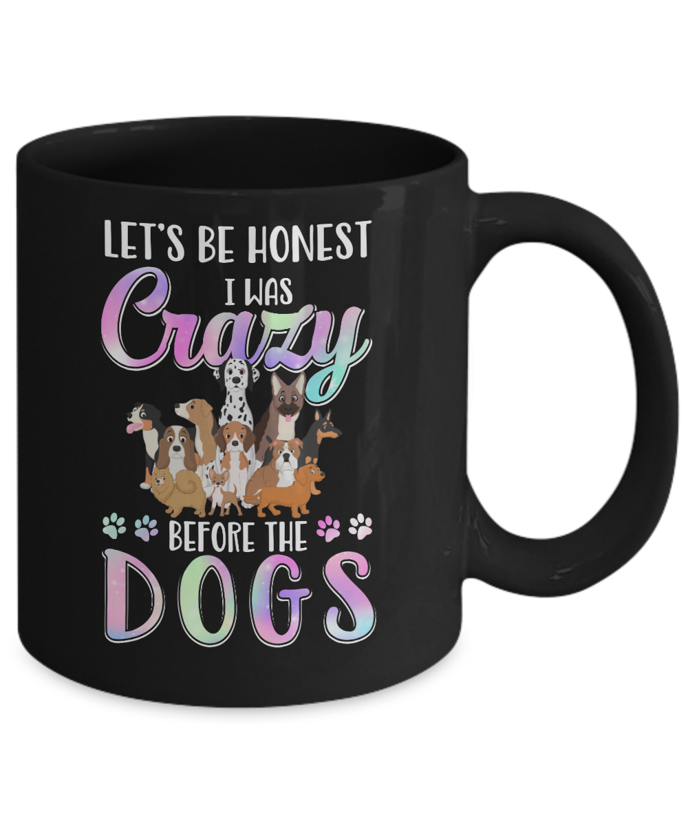 Let's Be Honest I Was Crazy Before The Dogs Mug-Coffee Mug-11oz Mug-Black