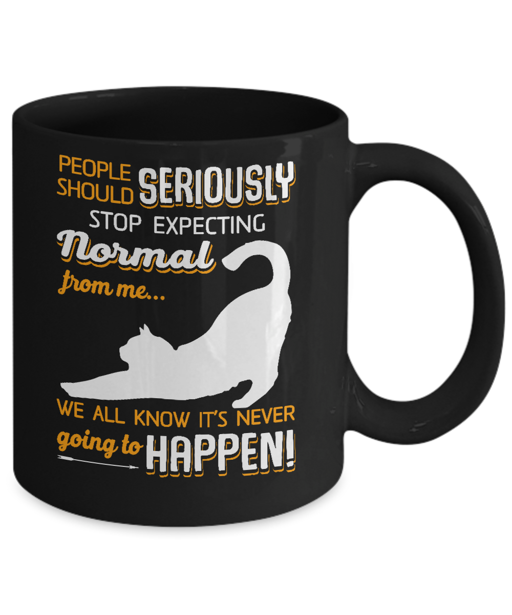 Cat People Should Seriously Stop Expecting Normal Mug-Coffee Mug-11oz Mug-Black