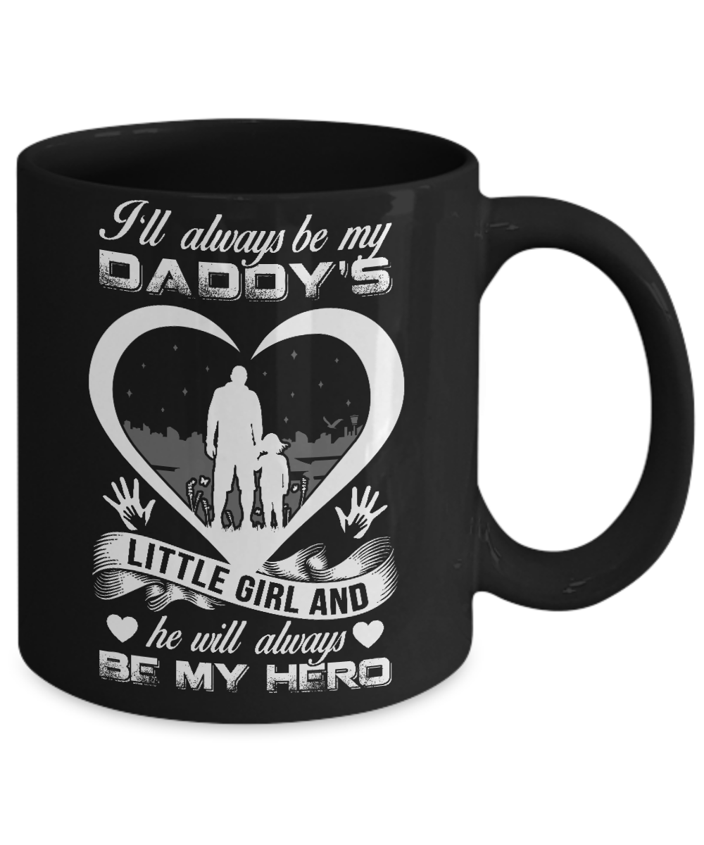 I'll Always Be My Daddy's Little Girl And He Will Always Be My Hero Mug-Coffee Mug-11oz Mug-Black