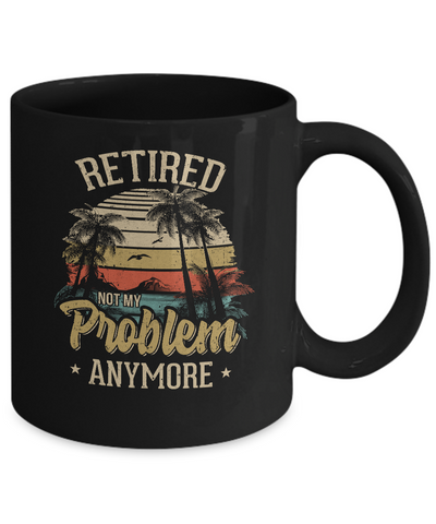 Vintage Retired Not My Problem Anymore Retirement Mug-Coffee Mug-11oz Mug-Black