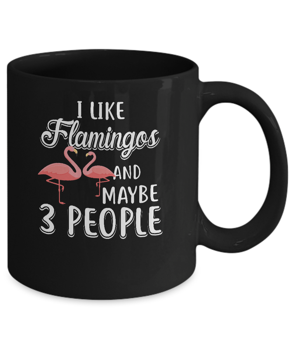 I Like Flamingos And Maybe 3 People Mug-Coffee Mug-11oz Mug-Black
