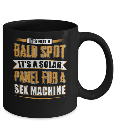 It's Not A Bald Spot It's A Solar Panel For A Sex Machine Mug-Coffee Mug-11oz Mug-Black