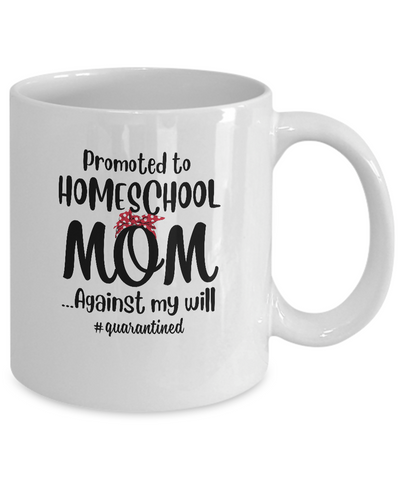 Promoted To Home School Mom Social Distancing Quarantine Mug-Coffee Mug-11oz Mug-White
