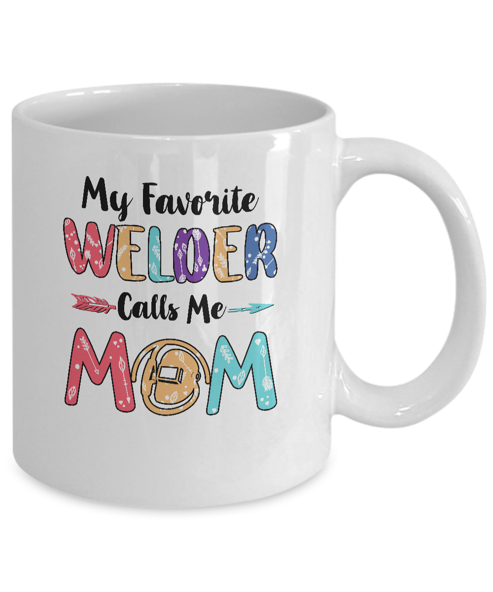 My Favorite Welder Calls Me Mom Mothers Day Gift Mug-Coffee Mug-11oz Mug-White