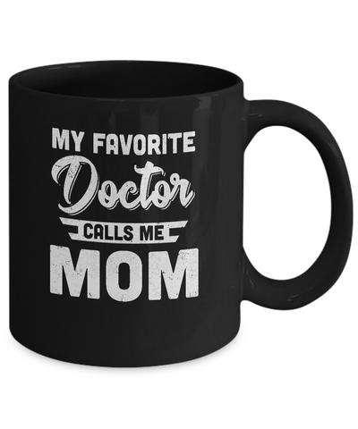 My Favorite Doctor Calls Me Mom Gifts Mug-Coffee Mug-11oz Mug-Black