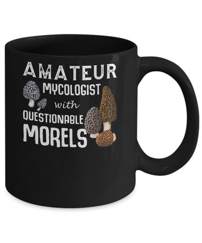 Amateur Mycologist With Questionable Morels Mug-Coffee Mug-11oz Mug-Black