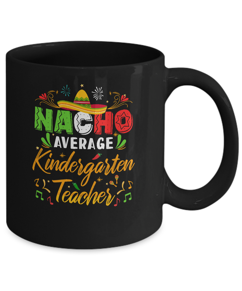 Nacho Average Kindergarten Teacher Cinco De Mayo Gift Mug-Coffee Mug-11oz Mug-Black