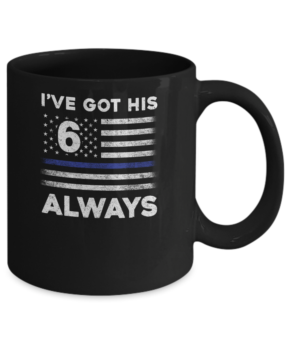 I've Got His 6 Always Police Thin Blue Line Proud Mom Dad Mug-Coffee Mug-11oz Mug-Black