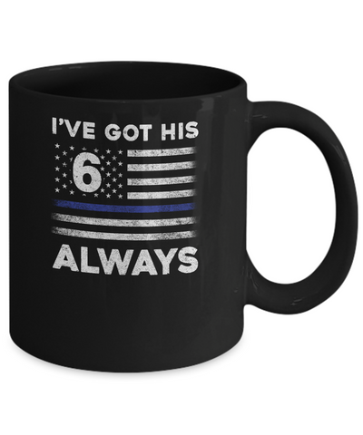 I've Got His 6 Always Police Thin Blue Line Proud Mom Dad Mug-Coffee Mug-11oz Mug-Black